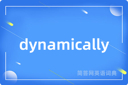 dynamically