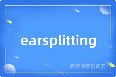 earsplitting