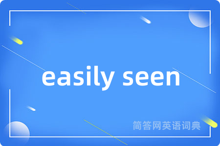 easily seen