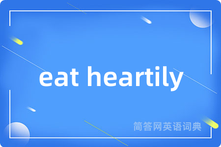 eat heartily