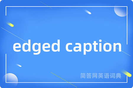 edged caption