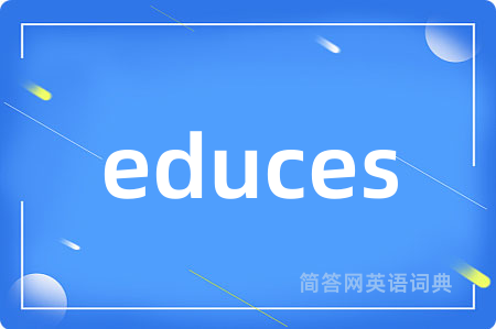 educes