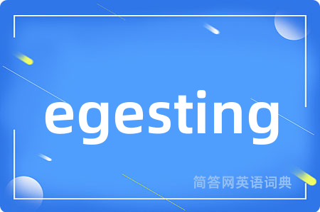 egesting