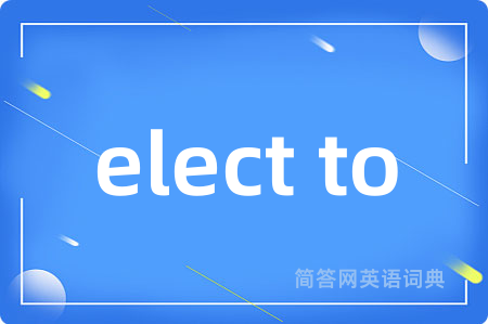 elect to