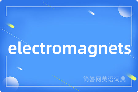 electromagnets是什么意思,electromagnets的中文翻译 electromagnets
