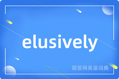elusively