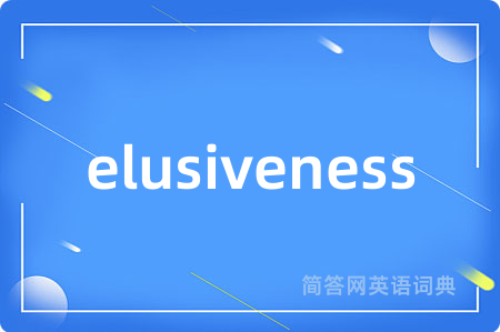 elusiveness