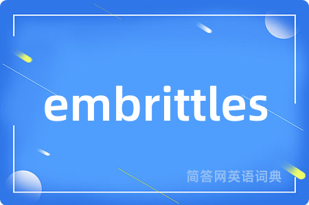 embrittles