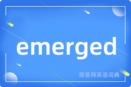 emerged