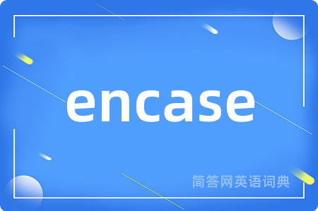encase