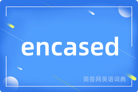 encased
