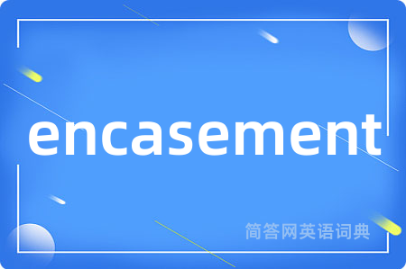 encasement
