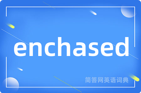 enchased