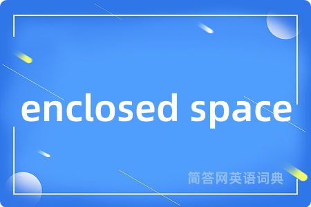 enclosed space