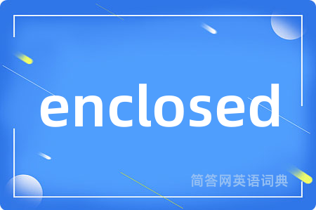 enclosed
