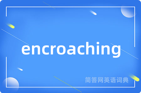 encroaching