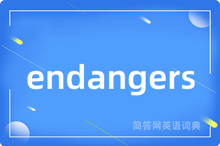 endangers