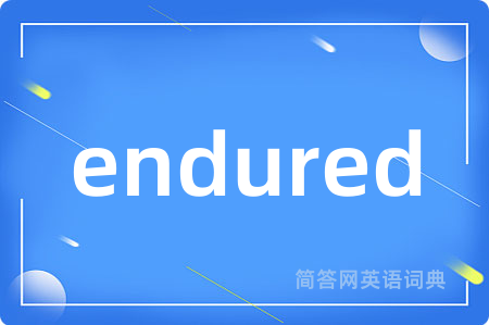 endured