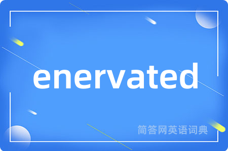enervated