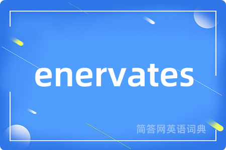 enervates