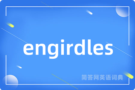 engirdles