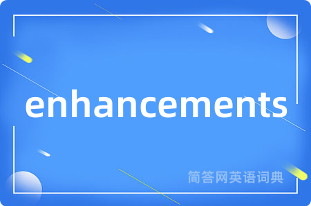 enhancements