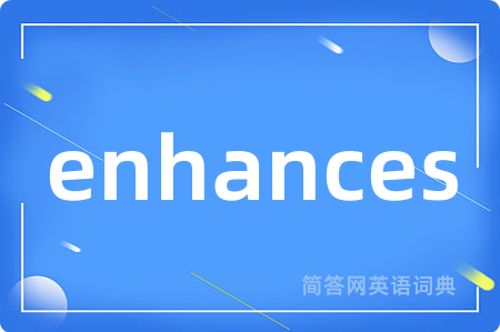 enhances