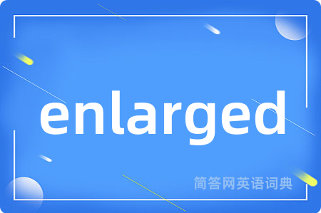 enlarged