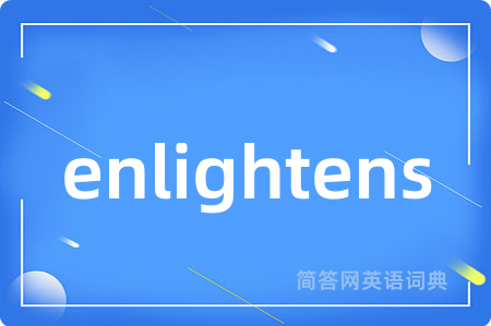 enlightens