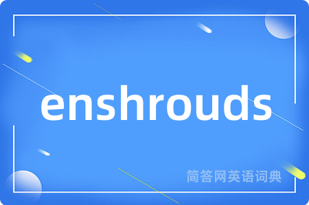 enshrouds