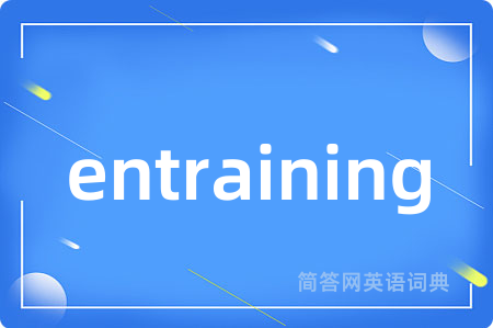entraining