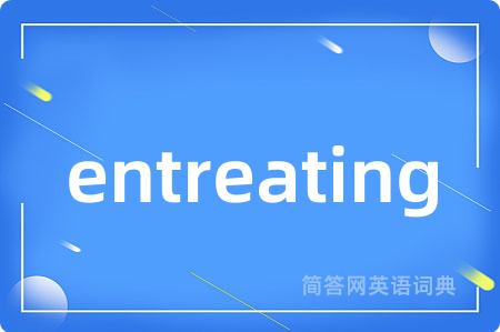 entreating