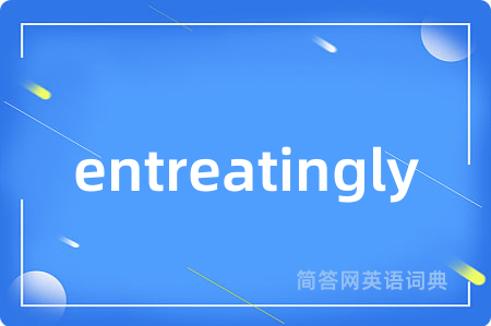 entreatingly