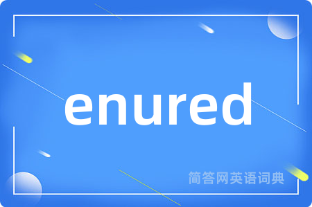 enured