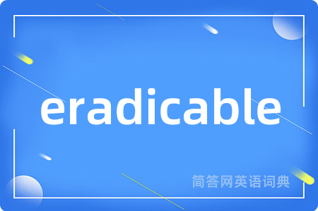 eradicable
