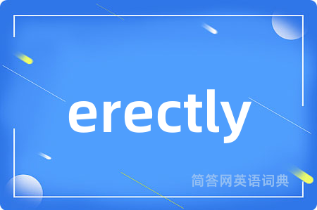erectly