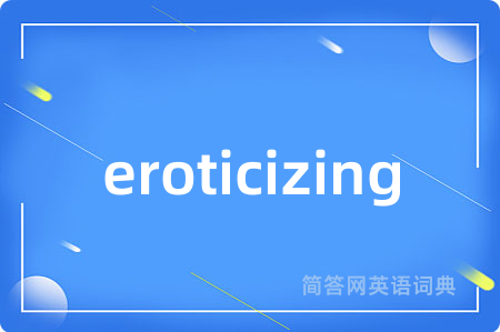 eroticizing