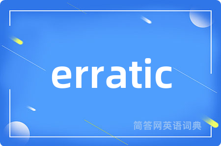 erratic