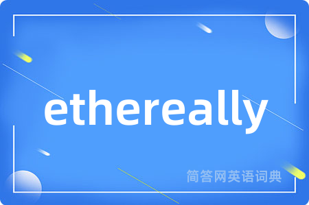 ethereally