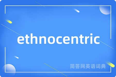 ethnocentric
