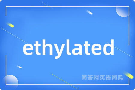 ethylated