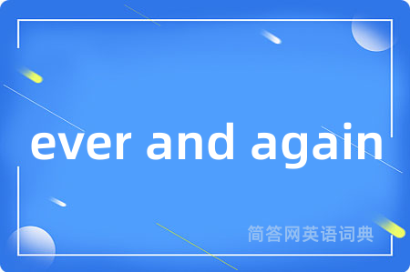 ever and again