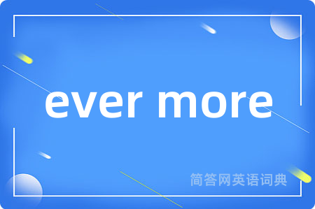 ever more