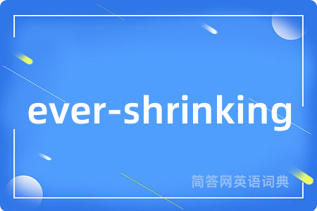ever-shrinking