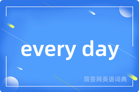 every day