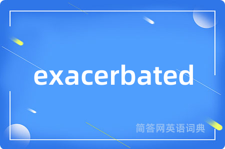 exacerbated