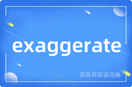 exaggerate