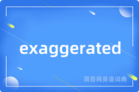 exaggerated
