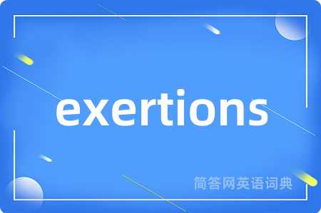 exertions