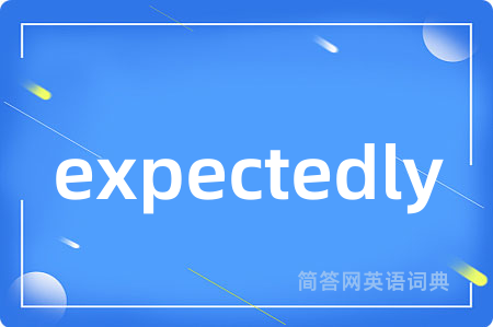 expectedly
